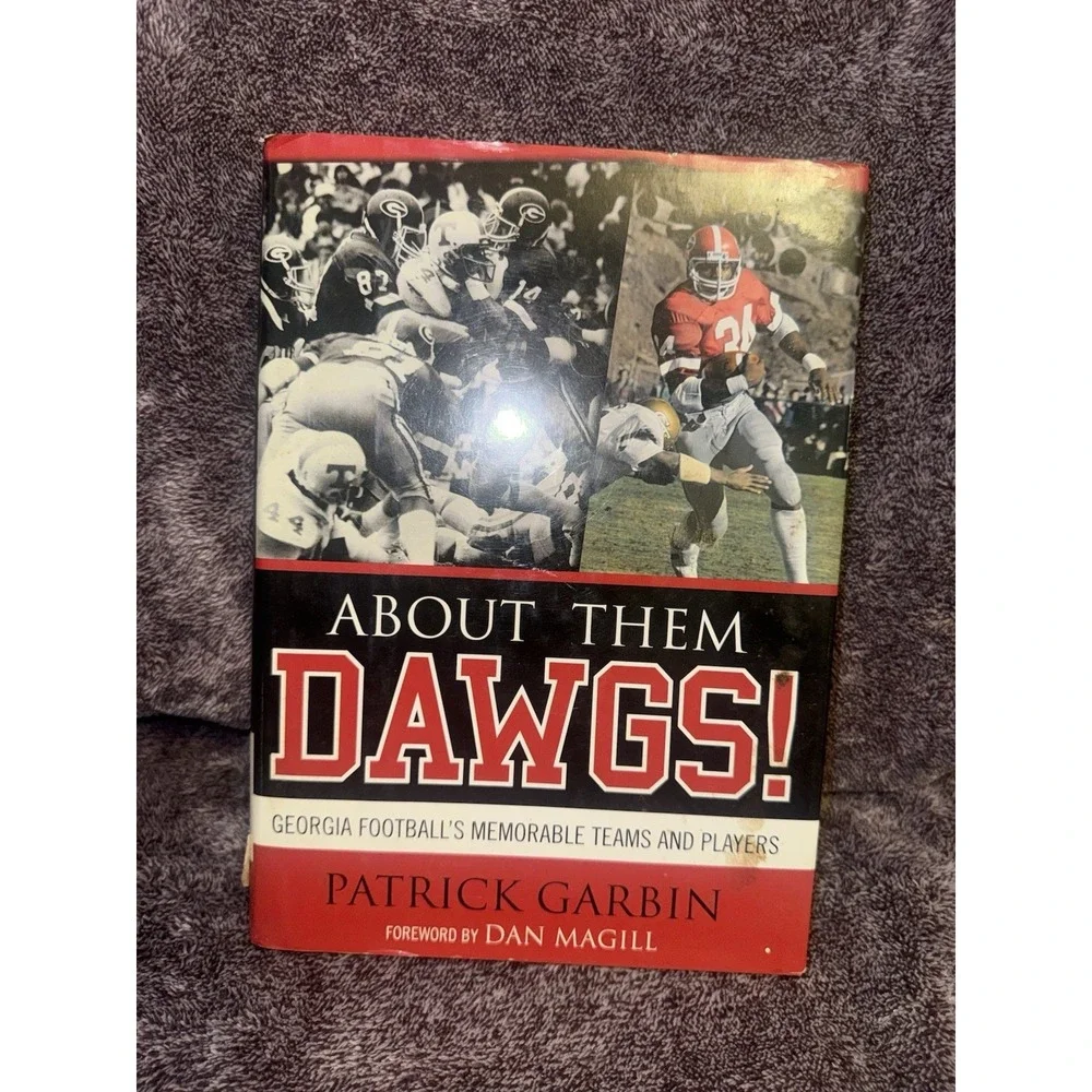 ABOUT THEM DAWGS!: GEORGIA FOOTBALL'S MEMORABLE TEAMS AND By Patrick Garbin *VG*